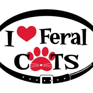 DECAL - I Love Feral Cats - 4x6 Oval - TNR - Trap Neuter Return - Cat Lover Gift - Cat Rescuer - Animal Rescuer - donates to animal rescue