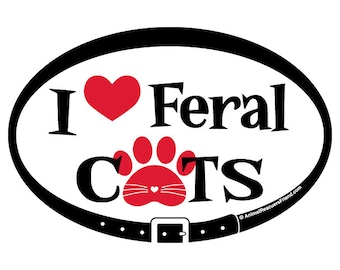 DECAL or MAGNET - I Love Feral Cats - 4x6 Oval - TNR - Cat Lover Gift - Cat Rescuer - Trap Neuter Return - donates to animal rescue
