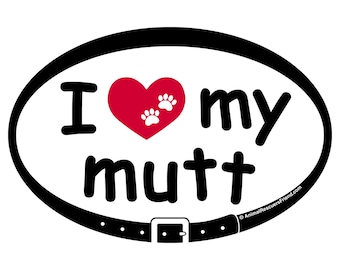 DECAL - I Love (heart) My Mutt - Euro Pet Decal - 4x6 Oval Car Bumper Sticker - Dog Lover Gift - Rescue Dog - donates to animal rescue