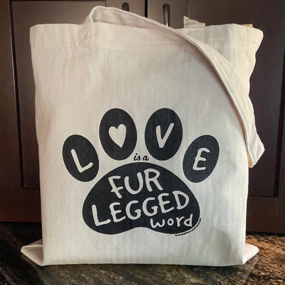 Tote Bag - Love is a Fur Legged Word - NEW Herringbone Canvas Bag - Cat Dog Lover - Pet Lover Gift - Pet Tote Bag - Donates to Animal Rescue