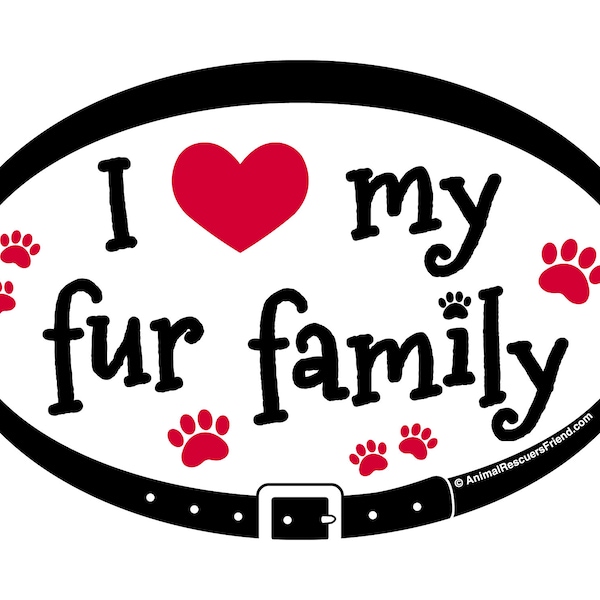 MAGNET - I Love My Fur Family - Euro Pet Magnet - 4x6 Oval Outdoor Car Magnet - Dog & Cat Lover Gift - Donates to animal rescue