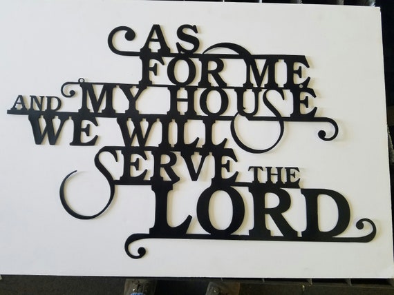 As For Me And My House We Will Serve The Lord Metal Wall Art - As For Me And My House We Will Serve The Lord Wall Art As For Me And My House We Will Serve The Lord Metal Wall Art - As For Me And My House We Will Serve The Lord Wall Art
