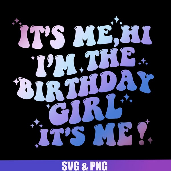 It's Me Hi I'm The Birthday Girl It's Me Shirt Png, Birthday Svg, I'm The Birthday Girl Shirt Png, Birthday Girl, birthday girl svg