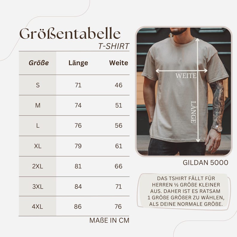 May include: Size chart for a Gildan 5000 t-shirt. The chart shows the size, length, and width in centimeters. The text says "Das Tshirt f&auml;llt f&uuml;r Herren &frac12; Gr&ouml;&szlig;e kleiner aus. Daher ist es ratsam 1 Gr&ouml;&szlig;e gr&ouml;&szlig;er zu w&auml;hlen, als deine normale Gr&ouml;&szlig;e."