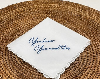 Gift Handkerchief - You Know You Need This Handkerchief, Embroidered Handkerchief Gift