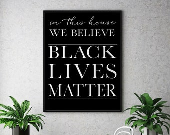 Black Lives Matter INSTANT DOWNLOAD Typography Poster, Printable, Minimalist, In this House, We Believe, Black Lives Matter, Printable, BLM