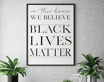 Black Lives Matter INSTANT DOWNLOAD Typography Poster, Printable, Minimalist, In this House, We Believe, Black Lives Matter, Printable, BLM