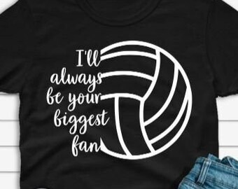 I'll Always Be Your Biggest Fan Volleyball Shirt- Volleyball Shirt- Volley Ball Mom- Travel Ball Mom- Sports Mom- Mom Team Shirt