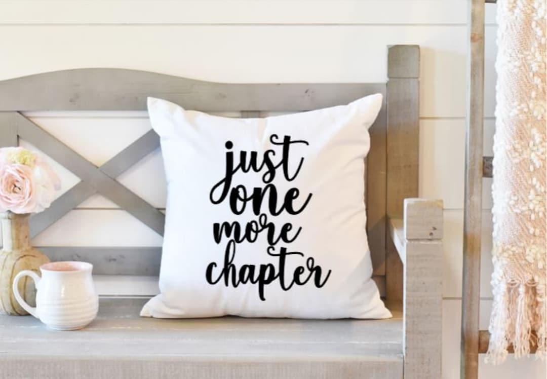 Just One More Chapter Pillow Book Lover Pillow Decorative Pillow Cover