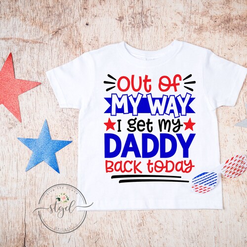 Welcome Home Dad Shirt Out of My Way I Get My Daddy Back - Etsy