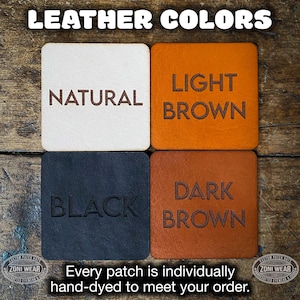 May include: Four leather swatches in different colors: natural, light brown, dark brown, and black. The text "LEATHER COLORS" is at the top of the image. The text "Every patch is individually hand-dyed to meet your order." is at the bottom of the image.
