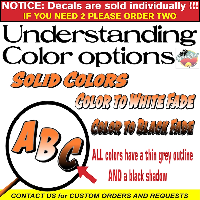 May include: A graphic showing color options for decals. The options include solid colors, color to white fade, and color to black fade. All colors have a thin grey outline and a black shadow. The text "NOTICE: Decals are sold individually!!! IF YOU NEED 2 PLEASE ORDER TWO" is at the top of the graphic.