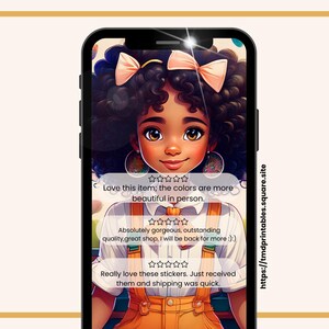 May include: A digital illustration of a young girl with brown skin and curly black hair wearing a yellow and orange outfit. She is holding a phone with a review of a product that says "Love this item; the colors are more beautiful in person."  "Absolutely gorgeous, outstanding quality, great shop, I will be back for more :):)"  "Really love these stickers. Just received them and shipping was quick."