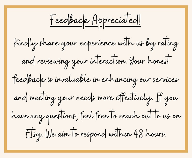 May include: A text-based image with a gold border and white background. The text reads "Feedback Appreciated!" and explains that the seller values customer feedback and will respond to any questions within 48 hours.