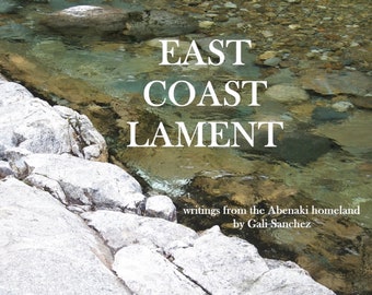 East Coast Lament  Writings from the Abenaki Homeland by Gali Sanchez