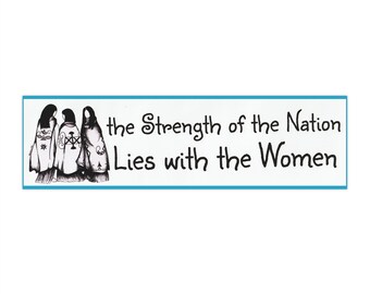The Strength of the Nation Lies With the Women Artwork by Rhonda Besaw  Bumper Stickers
