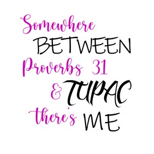 Irgendwo zwischen Sprichwörter31 & TUPAC - Svg, Png, JPEG digitale Dateien Sublimation Cricut Silhouette