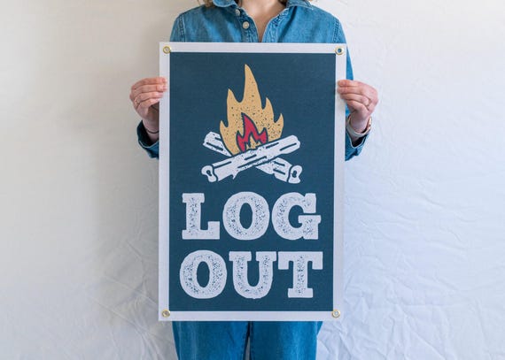 Log Out Felt Poster Banner | Camping wall art gift. Humorous outdoor and adventure lover poster. Camp flag pennant home 