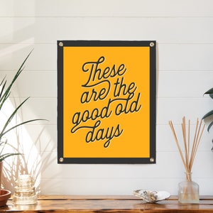 These Are The Good Old Days Felt Poster Banner | Inspirational flag wall art gift. Vintage typography flag pennant home decor. USA Handmade