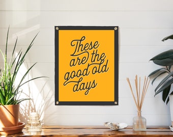 These Are The Good Old Days Felt Poster Banner | Inspirational flag wall art gift. Vintage typography flag pennant home decor. USA Handmade