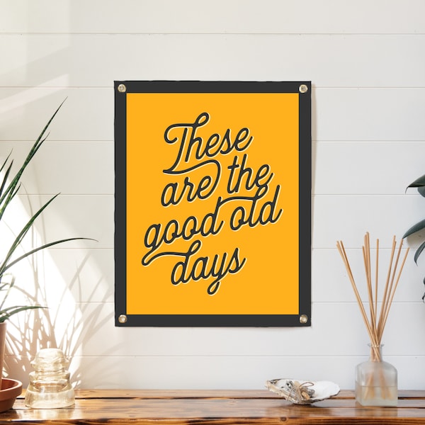 These Are The Good Old Days Felt Poster Banner | Inspirational flag wall art gift. Vintage typography flag pennant home decor. USA Handmade