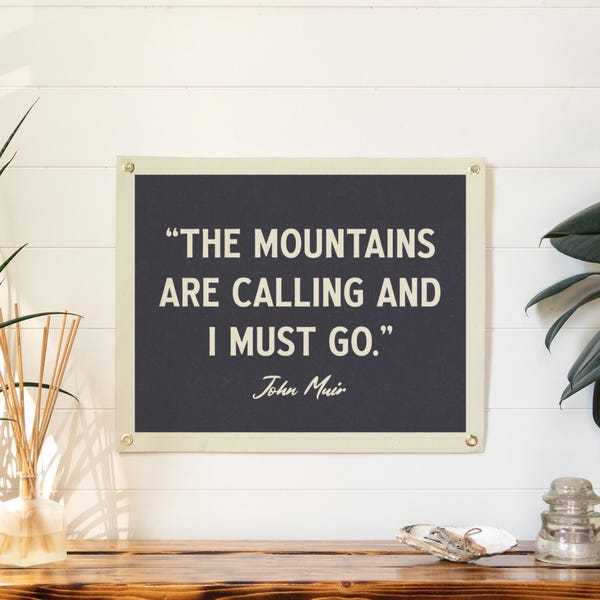 The Mountains are Calling and I must Go - John Muir Quote Felt Banner | Inspirational Wall Art, Motivational Print Gift, Living Room Accent