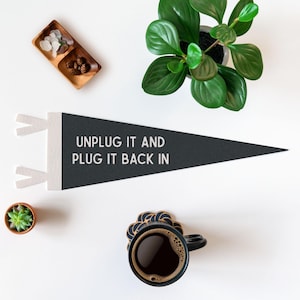 Unplug It and Plug It back In Felt Pennant | Tech Humor Gifts For Him, Wall Hanging, Vintage Banner Decor, Motivational Quote,