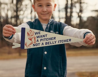 We Want A Pitcher Not a Belly Itcher Felt Pennant | Vintage Baseball Banner, Inspirational Kids Room Decor, Sports Fan Wall Art Print.