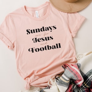 Sundays Are For Jesus and Football, Jesus Shirt, Football Shirt, Women&#39;s Football Shirt, Jesus and Football, Girls Football Shirt