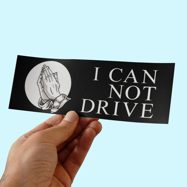 I Can Not Drive Sticker. Funny Car Bumper Sticker, Meme sticker, car sticker, bad driver, pray for me. Funny Meme Bumper Sticker