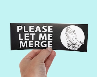 Please Let Me Merge! Funny Car Bumper Sticker, Meme sticker, car sticker, bad driver, pray for me. Funny Meme