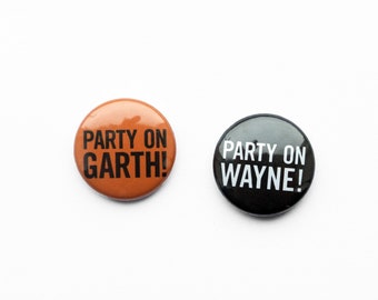 Wayne's World badge set! buttons, Party on Wayne, Party on Garth, Mike Myers, Dana Carvey, Rock buttons , Rob Lowe, Party On!
