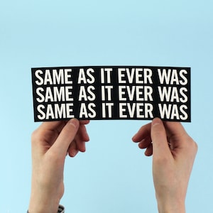 Same As It Ever Was, Talking Heads Inspired Bumper Sticker! Once in a lifetime, David Byrne, remain in light, brian eno, Talking Heads