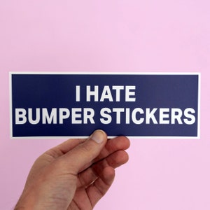 I Hate Bumper Stickers, Funny Car Bumper Sticker, Meme sticker, car sticker, ironic sticker, Funny Meme Bumper Sticker