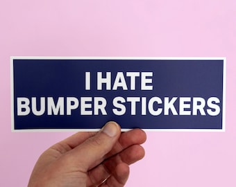 I Hate Bumper Stickers, Funny Car Bumper Sticker, Meme sticker, car sticker, ironic sticker, Funny Meme Bumper Sticker