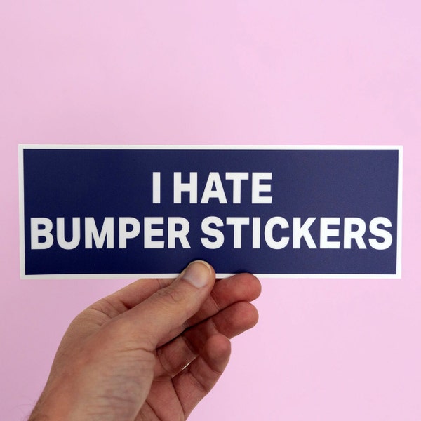 I Hate Bumper Stickers, Funny Car Bumper Sticker, Meme sticker, car sticker, ironic sticker, Funny Meme Bumper Sticker
