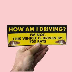 Funny Car Bumper Sticker &quot;How Am I Driving? I&#39;m Not. This Vehicle Is Driven by 700 Rats&quot;  Silly Humour, Gift for Drivers, Fun Car Sticker