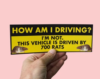 Funny Car Bumper Sticker "How Am I Driving? I'm Not. This Vehicle Is Driven by 700 Rats"  Silly Humour, Gift for Drivers, Fun