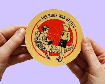 The Book Was Better Sticker, Perfect for Laptops, Cars, etc. library, literature, classics, book lover