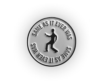 Same As It Ever Was Enamel Pin - Talking Heads inspired pin badge &quot;Once in a lifetime&quot;, David Byrne, remain in light, brian eno, St. Vincent