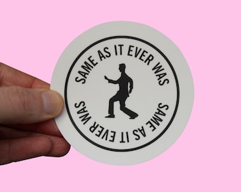 Talking Heads Sticker! Same As It Ever Was Based on "Once in a lifetime" Music Video