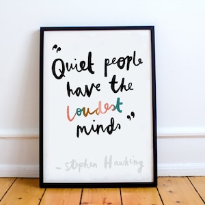 Stephen Hawking Quote Print! &quot;Quiet people have the loudest minds.&quot; Hand written type, poster, life advice, introvert, hall, nursery