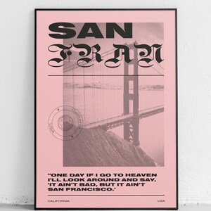Puede incluir: Un p&oacute;ster rosa con texto negro que dice "SAN FRA" y una imagen en blanco y negro del Puente Golden Gate. El p&oacute;ster tambi&eacute;n incluye el texto "ONE DAY IF I GO TO HEAVEN I'LL LOOK AROUND AND SAY, 'IT AIN'T BAD, BUT IT AIN'T SAN FRANCISCO.'" y las palabras "CALIFORNIA" y "USA" en la parte inferior.
