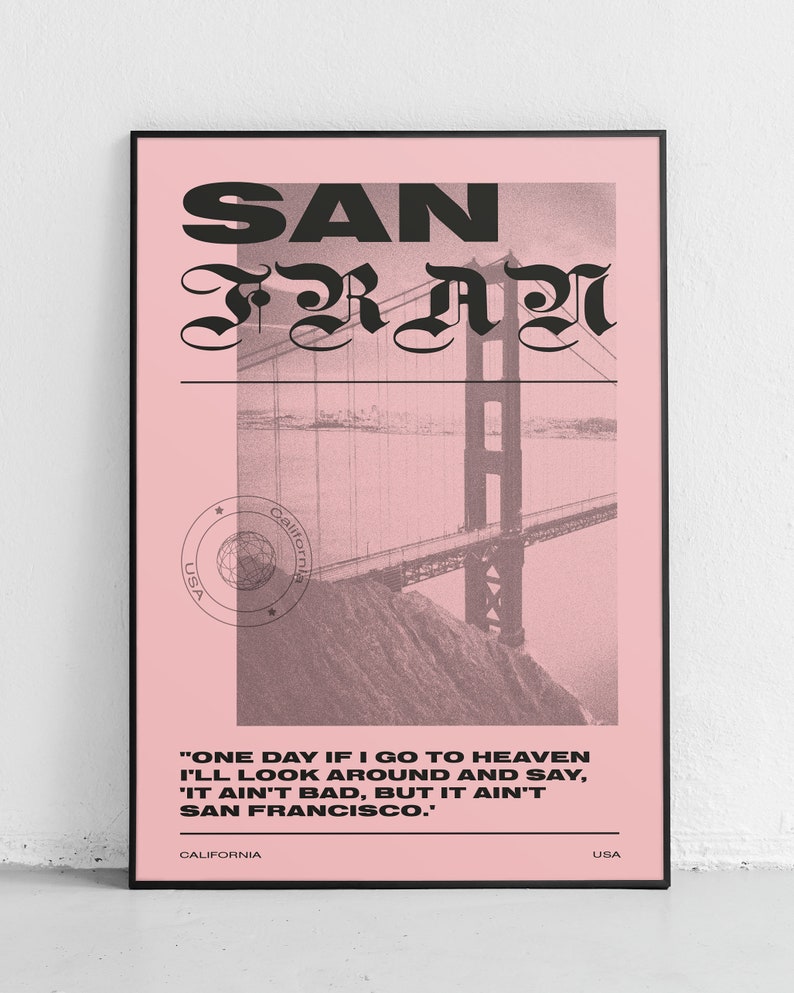 Puede incluir: Un p&oacute;ster rosa con texto negro que dice "SAN FRA" y una imagen en blanco y negro del Puente Golden Gate. El p&oacute;ster tambi&eacute;n incluye el texto "ONE DAY IF I GO TO HEAVEN I'LL LOOK AROUND AND SAY, 'IT AIN'T BAD, BUT IT AIN'T SAN FRANCISCO.'" y las palabras "CALIFORNIA" y "USA" en la parte inferior.
