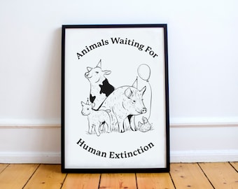 Animals Waiting For Human Extinction Print, animal welfare poster ,climate change, end of the world, vegan