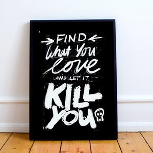 Charles Bukowski Quote Print, Poster “Find What You Love And Let It Kill You.” Post Office, Ham on Rye, type,