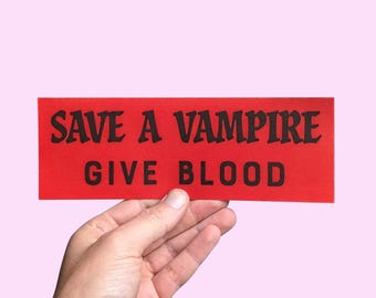 Save A Vampire, Give Blood! Funny Car Bumper Sticker, Occult sticker, car sticker, Goth Red Meme Bumper Sticker
