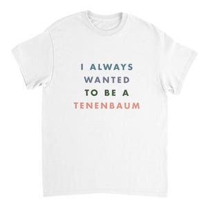 Royal Tenenbaums Shirt I Always Wanted To Be A Tenenbaum tee, Royal Tenenbaums inspired Wes Anderson t-shirt Unisex T-shirt