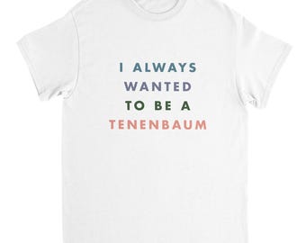Royal Tenenbaums Shirt I Always Wanted To Be A Tenenbaum tee, Royal Tenenbaums inspired Wes Anderson t-shirt Unisex T-shirt
