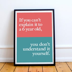 If you can&#39;t explain it to a 6 year old, you don&#39;t understand it yourself. quote attributed to Einstein Premium Matte Paper Poster